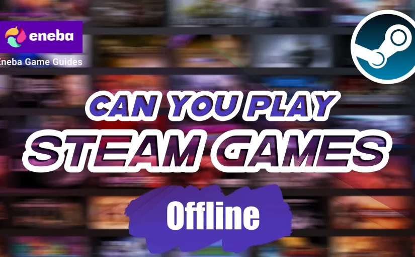 Is Playing Steam Games Offline Possible? The Complete Guide